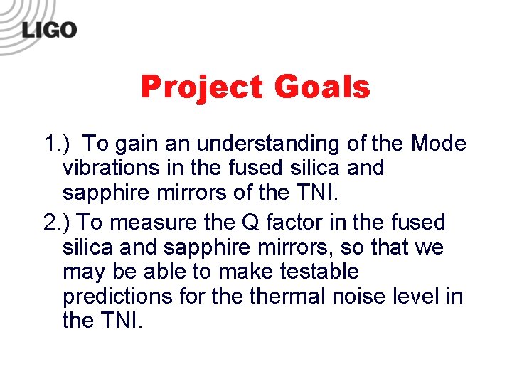 Project Goals 1. ) To gain an understanding of the Mode vibrations in the