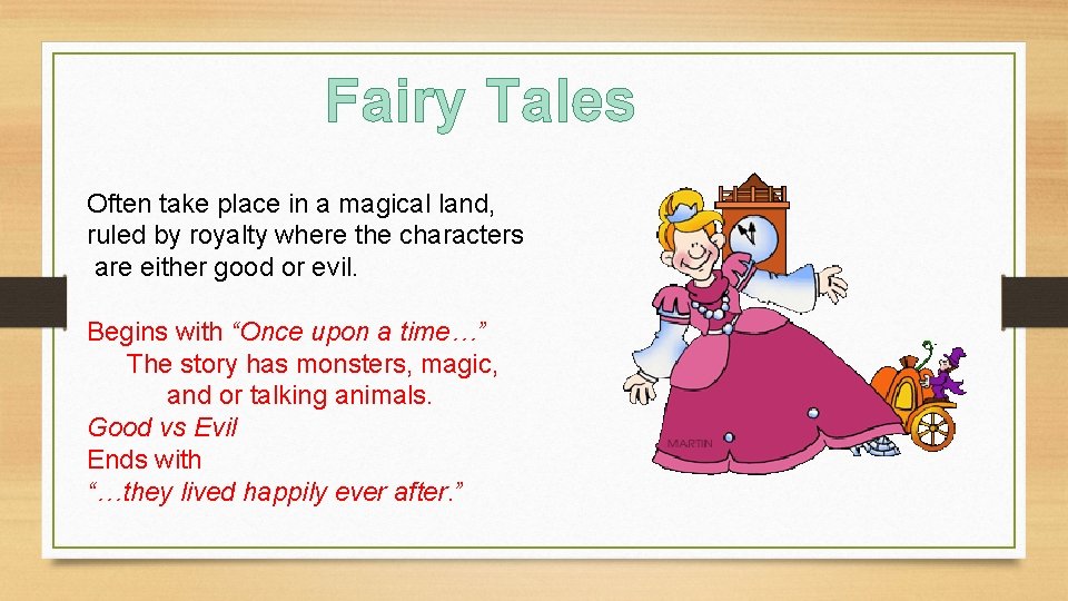 Fairy Tales Often take place in a magical land, ruled by royalty where the