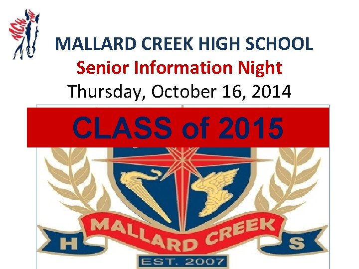  MALLARD CREEK HIGH SCHOOL Senior Information Night Thursday, October 16, 2014 CLASS of
