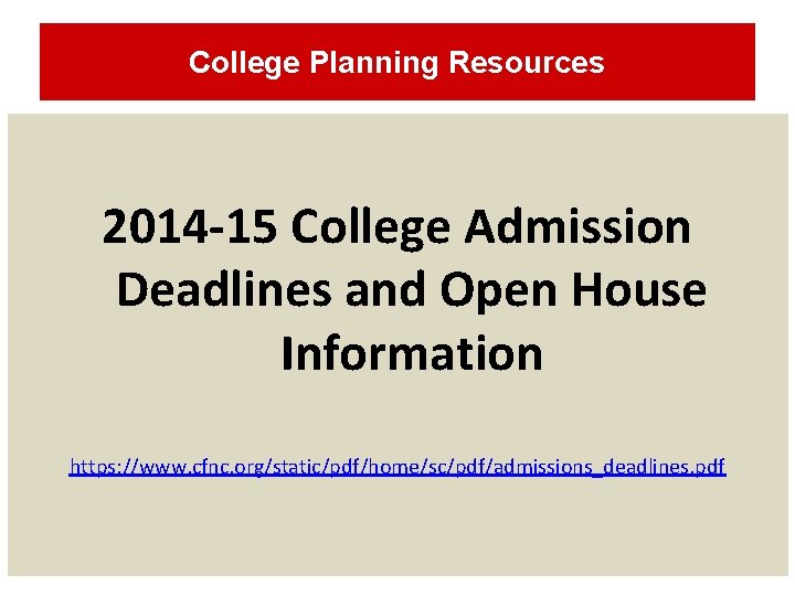 College Planning Resources 2014 -15 College Admission Deadlines and Open House Information https: //www.