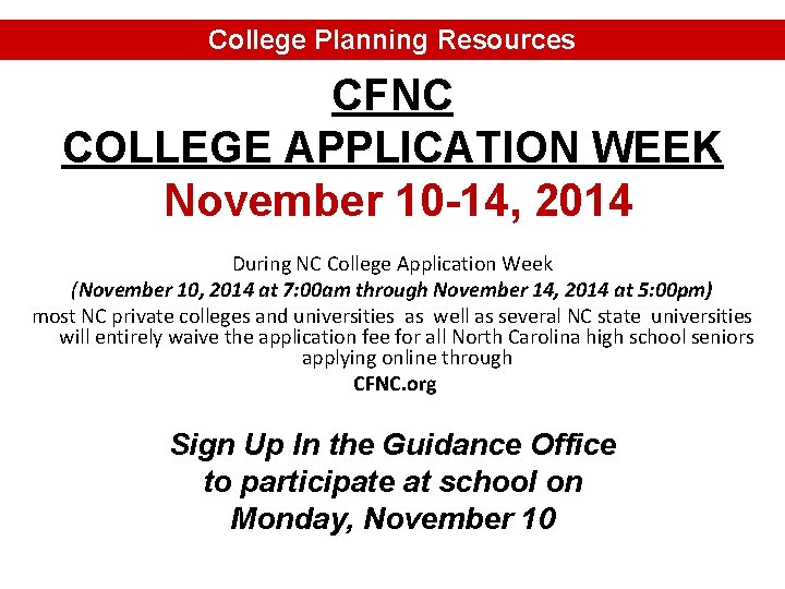 College Planning Resources CFNC COLLEGE APPLICATION WEEK November 10 -14, 2014 During NC College