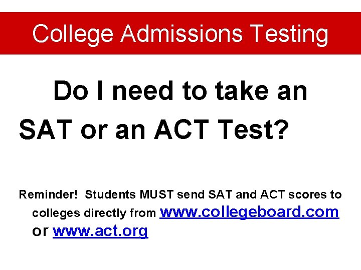 College Admissions Testing Do I need to take an SAT or an ACT Test?