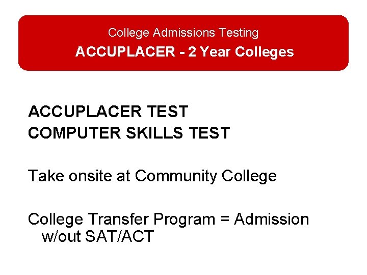 College Admissions Testing ACCUPLACER - 2 Year Colleges ACCUPLACER TEST COMPUTER SKILLS TEST Take