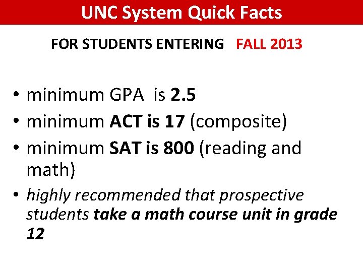 UNC System Quick Facts FOR STUDENTS ENTERING FALL 2013 • minimum GPA is 2.