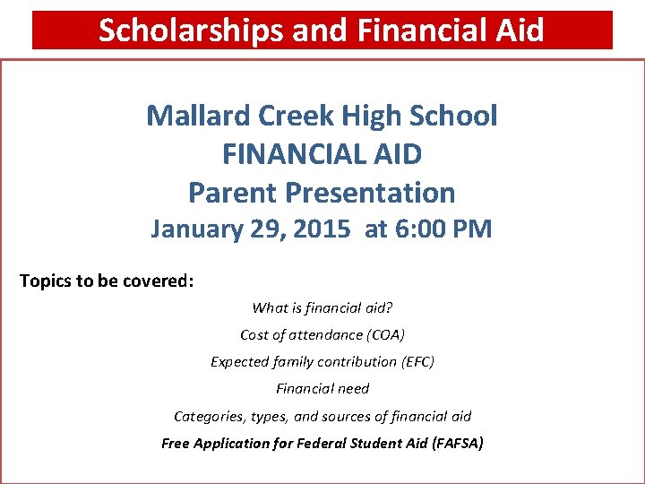 Scholarships and Financial Aid Mallard Creek High School FINANCIAL AID Parent Presentation January 29,
