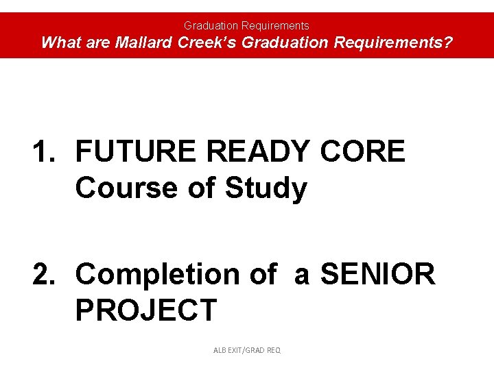Graduation Requirements What are Mallard Creek’s Graduation Requirements? 1. FUTURE READY CORE Course of