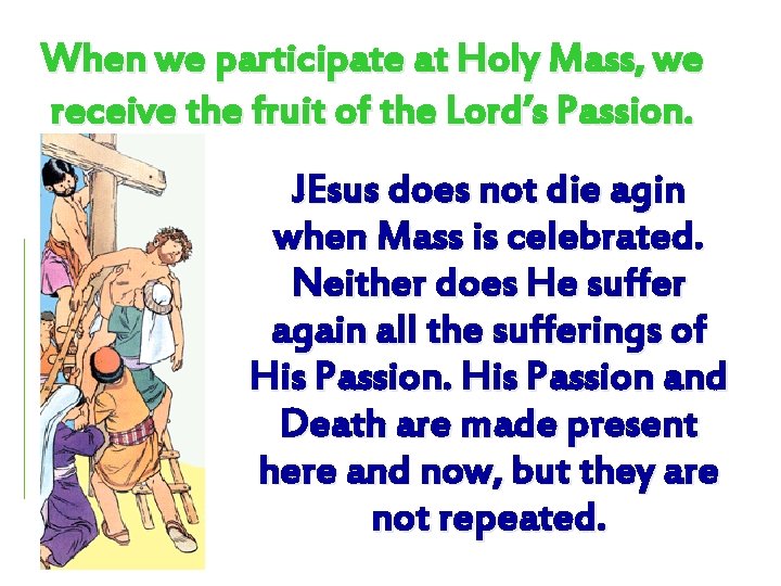 When we participate at Holy Mass, we receive the fruit of the Lord’s Passion.