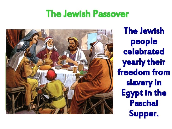 The Jewish Passover The Jewish people celebrated yearly their freedom from slavery in Egypt