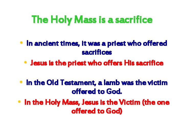 The Holy Mass is a sacrifice • In ancient times, it was a priest