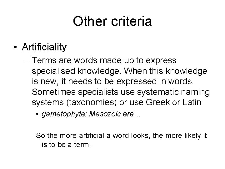 Other criteria • Artificiality – Terms are words made up to express specialised knowledge.