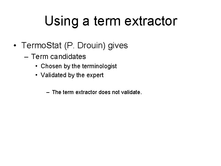 Using a term extractor • Termo. Stat (P. Drouin) gives – Term candidates •
