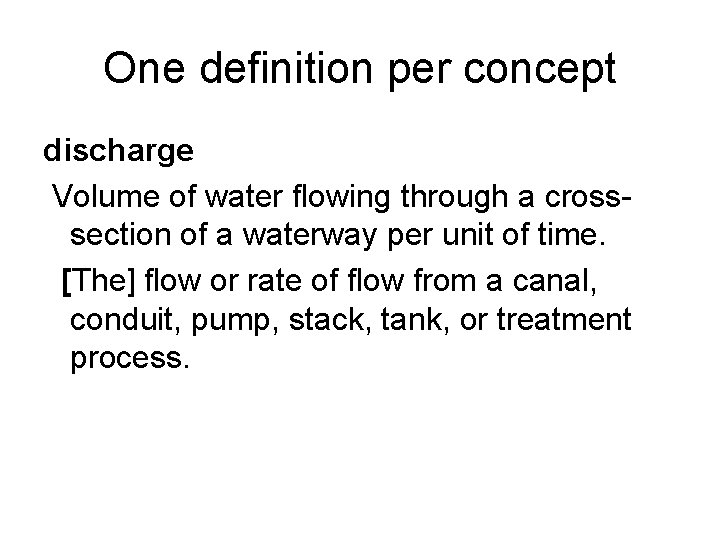 One definition per concept discharge Volume of water flowing through a crosssection of a