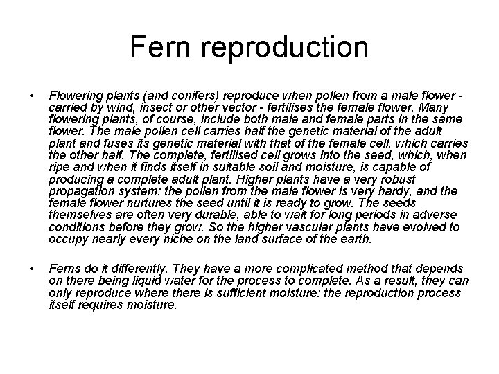 Fern reproduction • Flowering plants (and conifers) reproduce when pollen from a male flower