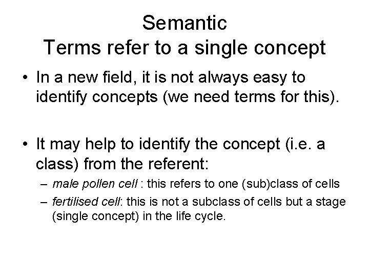 Semantic Terms refer to a single concept • In a new field, it is