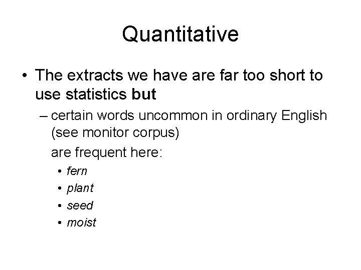 Quantitative • The extracts we have are far too short to use statistics but