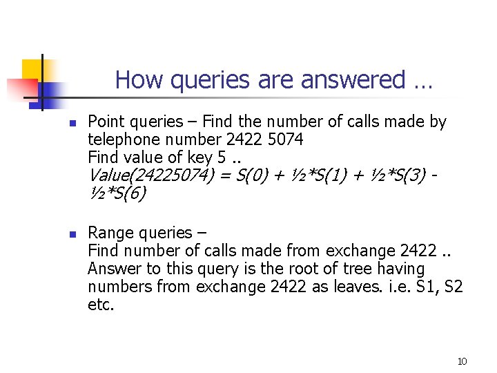 How queries are answered … n Point queries – Find the number of calls