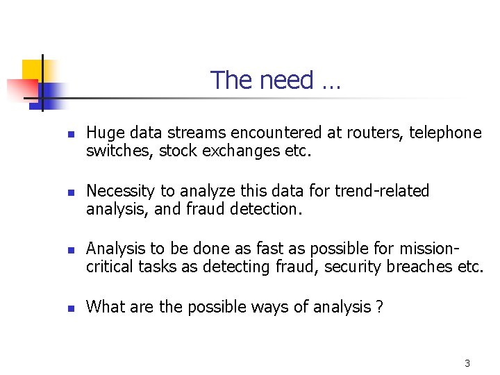 The need … n n Huge data streams encountered at routers, telephone switches, stock