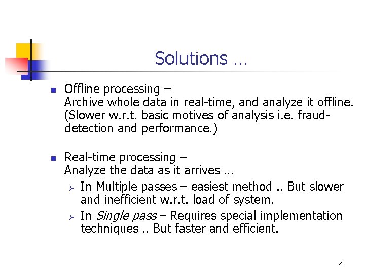 Solutions … n n Offline processing – Archive whole data in real-time, and analyze