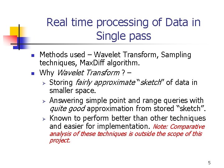 Real time processing of Data in Single pass n n Methods used – Wavelet