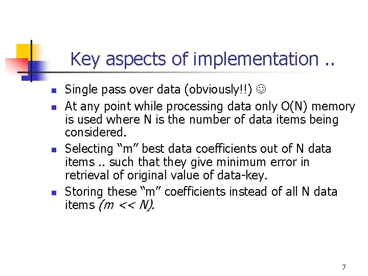Key aspects of implementation. . n n Single pass over data (obviously!!) At any