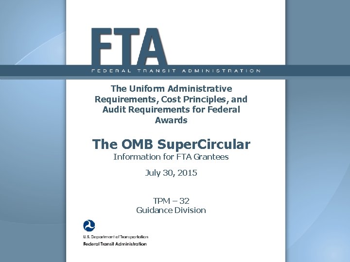 The Uniform Administrative Requirements, Cost Principles, and Audit Requirements for Federal Awards The OMB