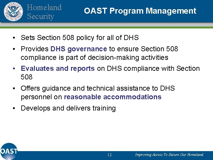 Homeland Security OAST Program Management • Sets Section 508 policy for all of DHS