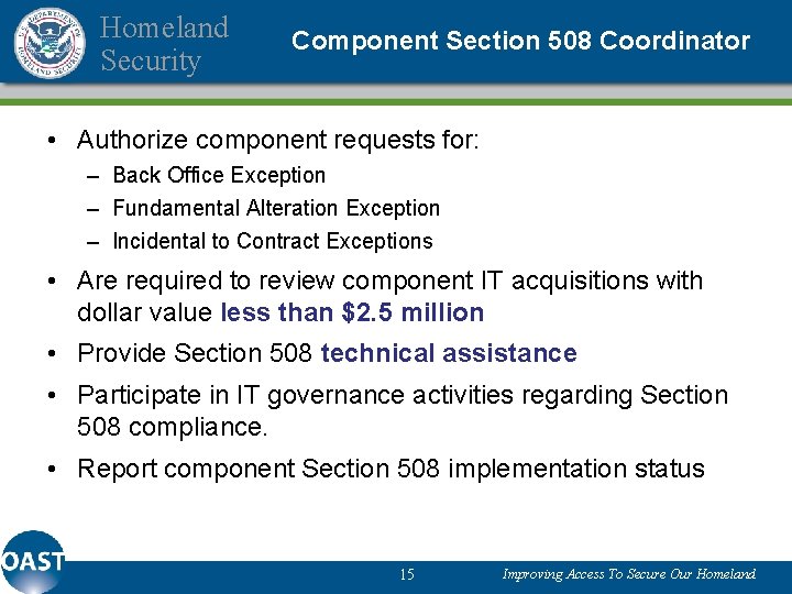 Homeland Security Component Section 508 Coordinator • Authorize component requests for: – Back Office