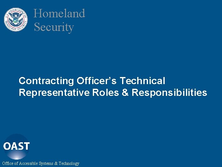 Homeland Security Contracting Officer’s Technical Representative Roles & Responsibilities Office of Accessible Systems &