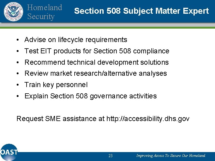 Homeland Security Section 508 Subject Matter Expert • Advise on lifecycle requirements • Test