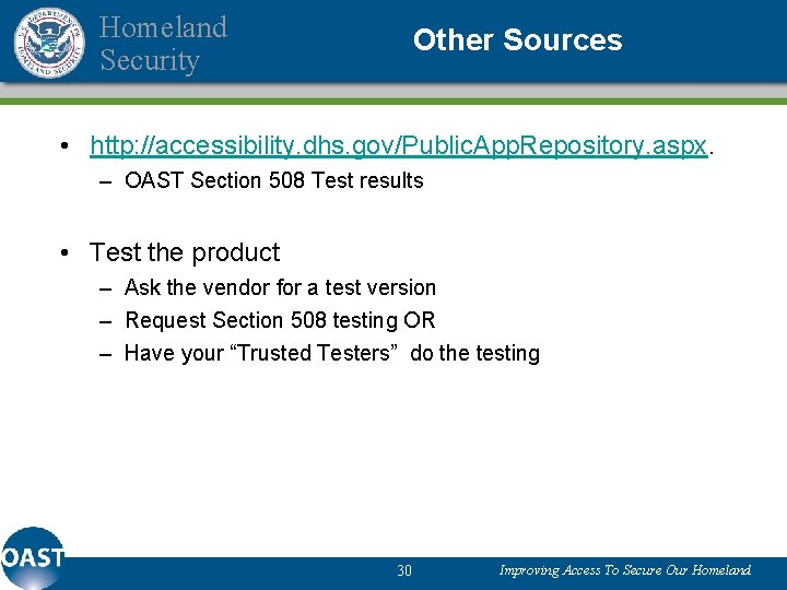 Homeland Security Other Sources • http: //accessibility. dhs. gov/Public. App. Repository. aspx. – OAST