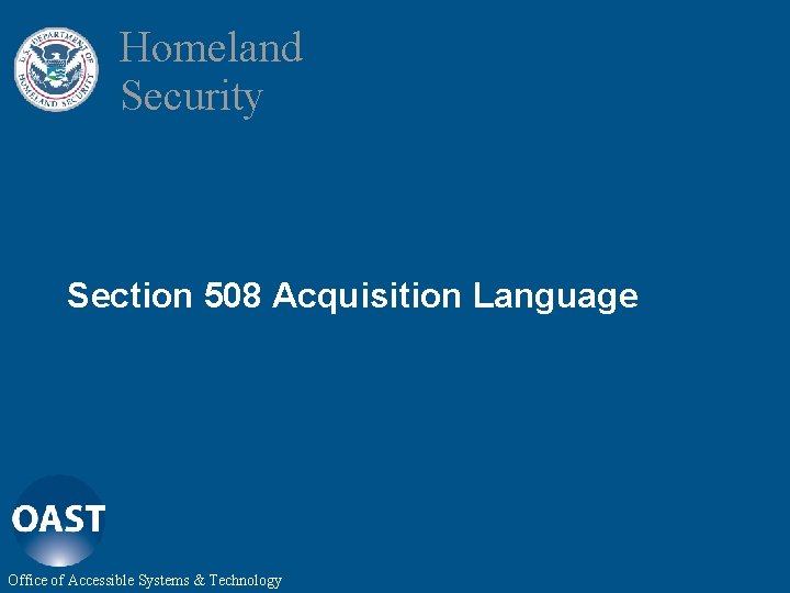 Homeland Security Section 508 Acquisition Language Office of Accessible Systems & Technology 