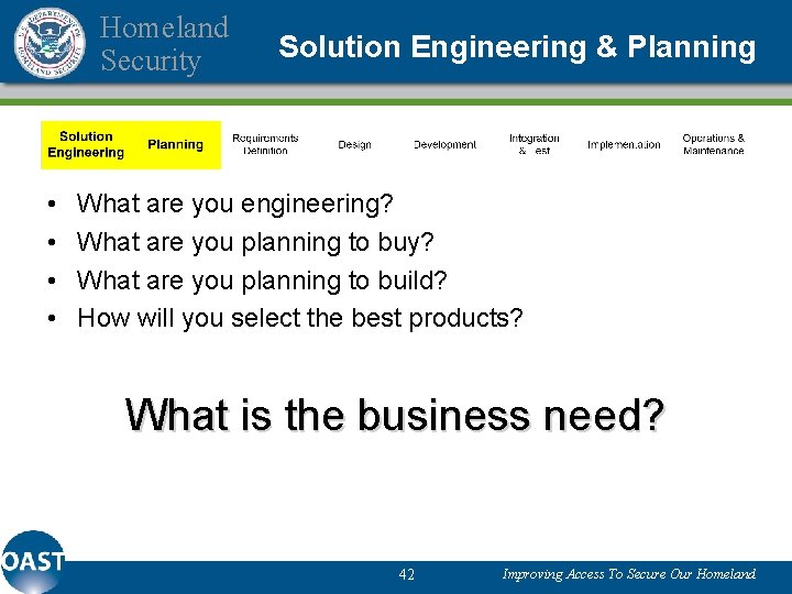 Homeland Security • • Solution Engineering & Planning What are you engineering? What are