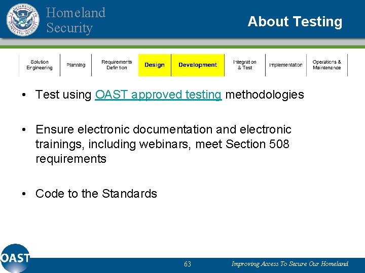 Homeland Security About Testing • Test using OAST approved testing methodologies • Ensure electronic