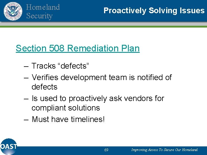 Homeland Security Proactively Solving Issues Section 508 Remediation Plan – Tracks “defects” – Verifies