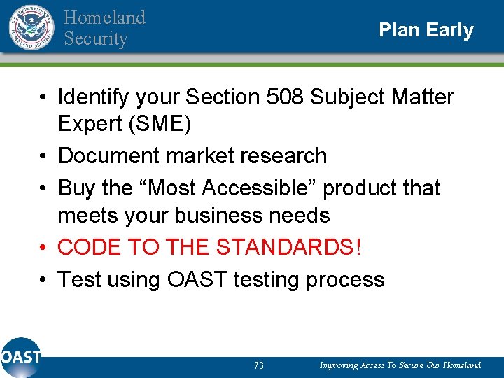 Homeland Security Plan Early • Identify your Section 508 Subject Matter Expert (SME) •