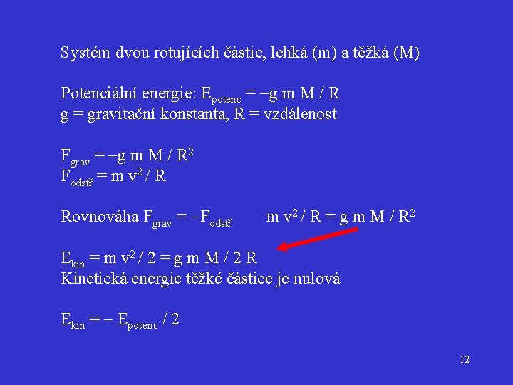 Systém dvou rotujících částic, lehká (m) a těžká (M) Potenciální energie: Epotenc = g