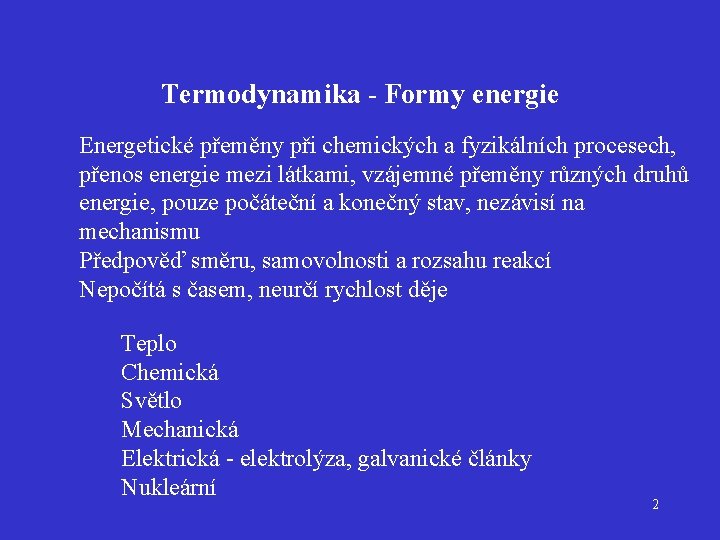 Termodynamika - Formy energie Energetické přeměny při chemických a fyzikálních procesech, přenos energie mezi