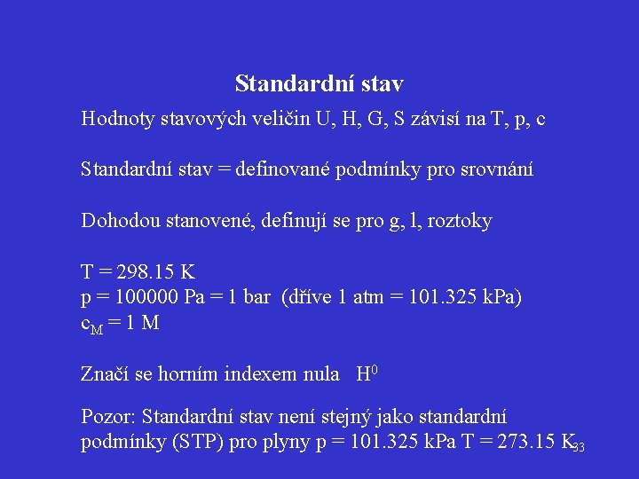 Standardní stav Hodnoty stavových veličin U, H, G, S závisí na T, p, c