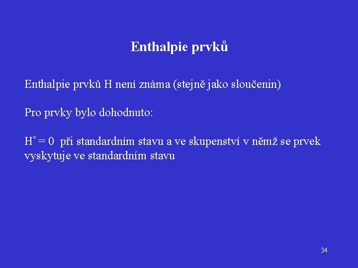 Enthalpie prvků H není známa (stejně jako sloučenin) Pro prvky bylo dohodnuto: Hº =