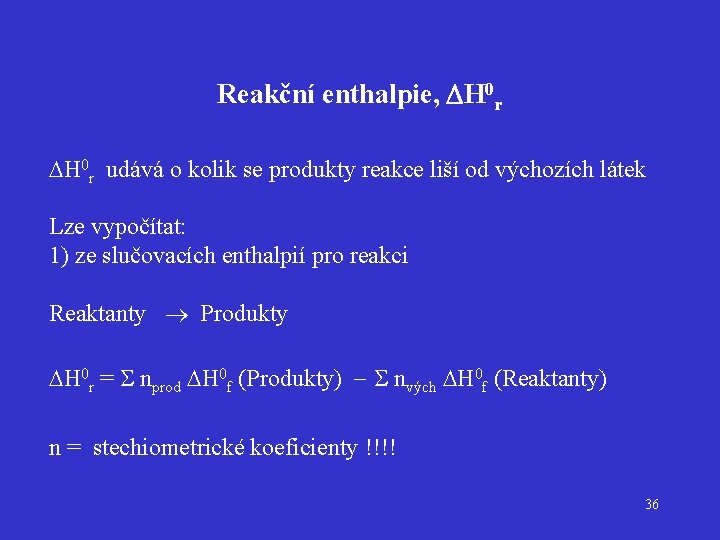 Reakční enthalpie, DH 0 r udává o kolik se produkty reakce liší od výchozích