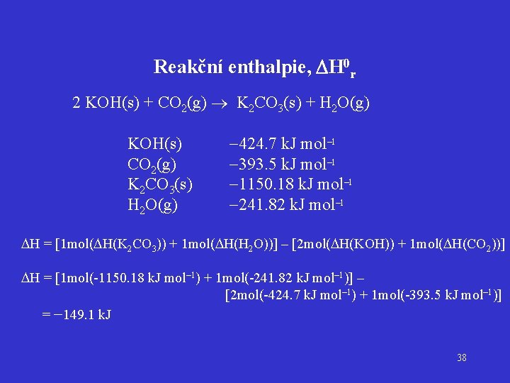 Reakční enthalpie, DH 0 r 2 KOH(s) + CO 2(g) K 2 CO 3(s)