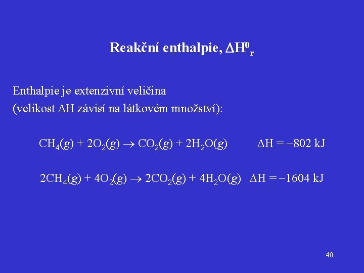 Reakční enthalpie, DH 0 r Enthalpie je extenzivní veličina (velikost H závisí na látkovém