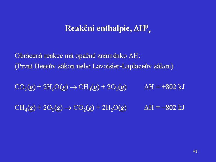 Reakční enthalpie, DH 0 r Obrácená reakce má opačné znaménko H: (První Hessův zákon