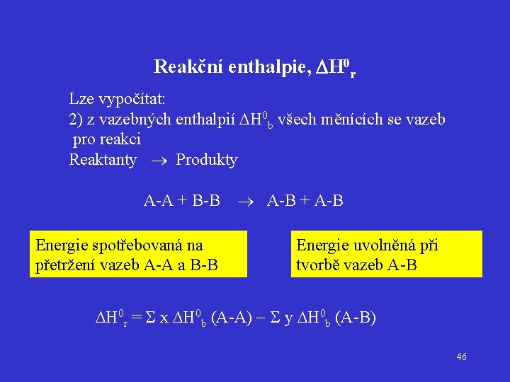 Reakční enthalpie, DH 0 r Lze vypočítat: 2) z vazebných enthalpií H 0 b