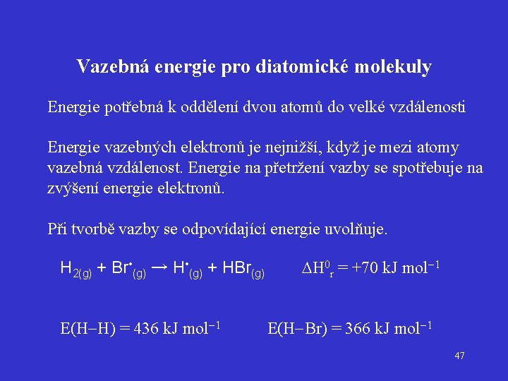 Vazebná energie pro diatomické molekuly Energie potřebná k oddělení dvou atomů do velké vzdálenosti