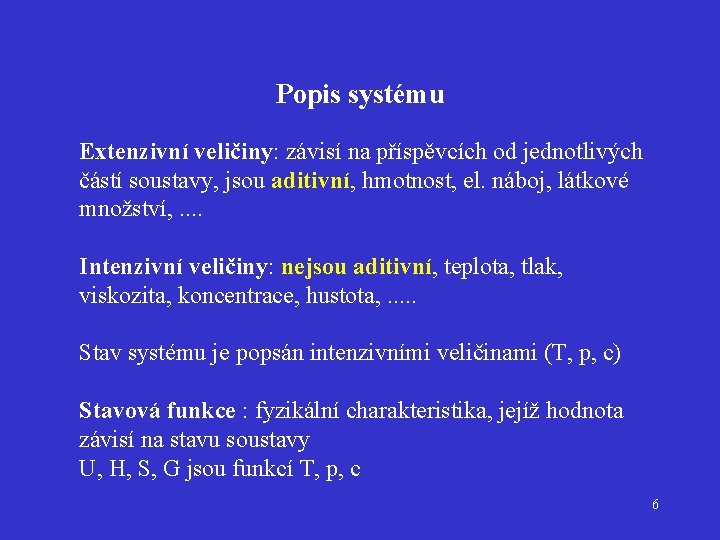 Popis systému Extenzivní veličiny: závisí na příspěvcích od jednotlivých částí soustavy, jsou aditivní, hmotnost,