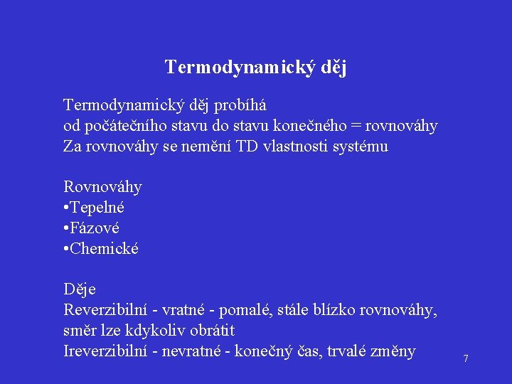 Termodynamický děj probíhá od počátečního stavu do stavu konečného = rovnováhy Za rovnováhy se