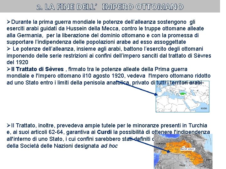2. LA FINE DELL’IMPERO OTTOMANO ØDurante la prima guerra mondiale le potenze dell’alleanza sostengono