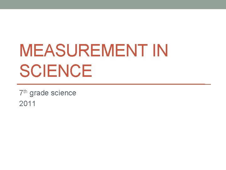 MEASUREMENT IN SCIENCE 7 th grade science 2011 