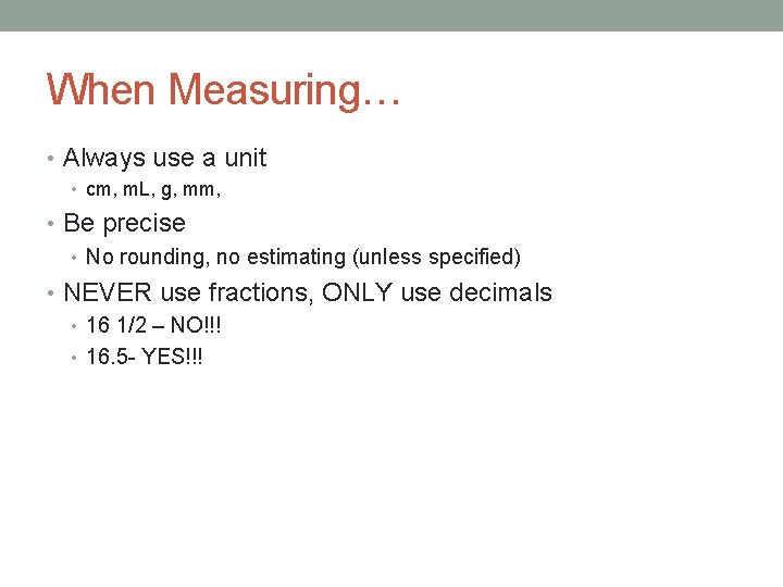 When Measuring… • Always use a unit • cm, m. L, g, mm, •